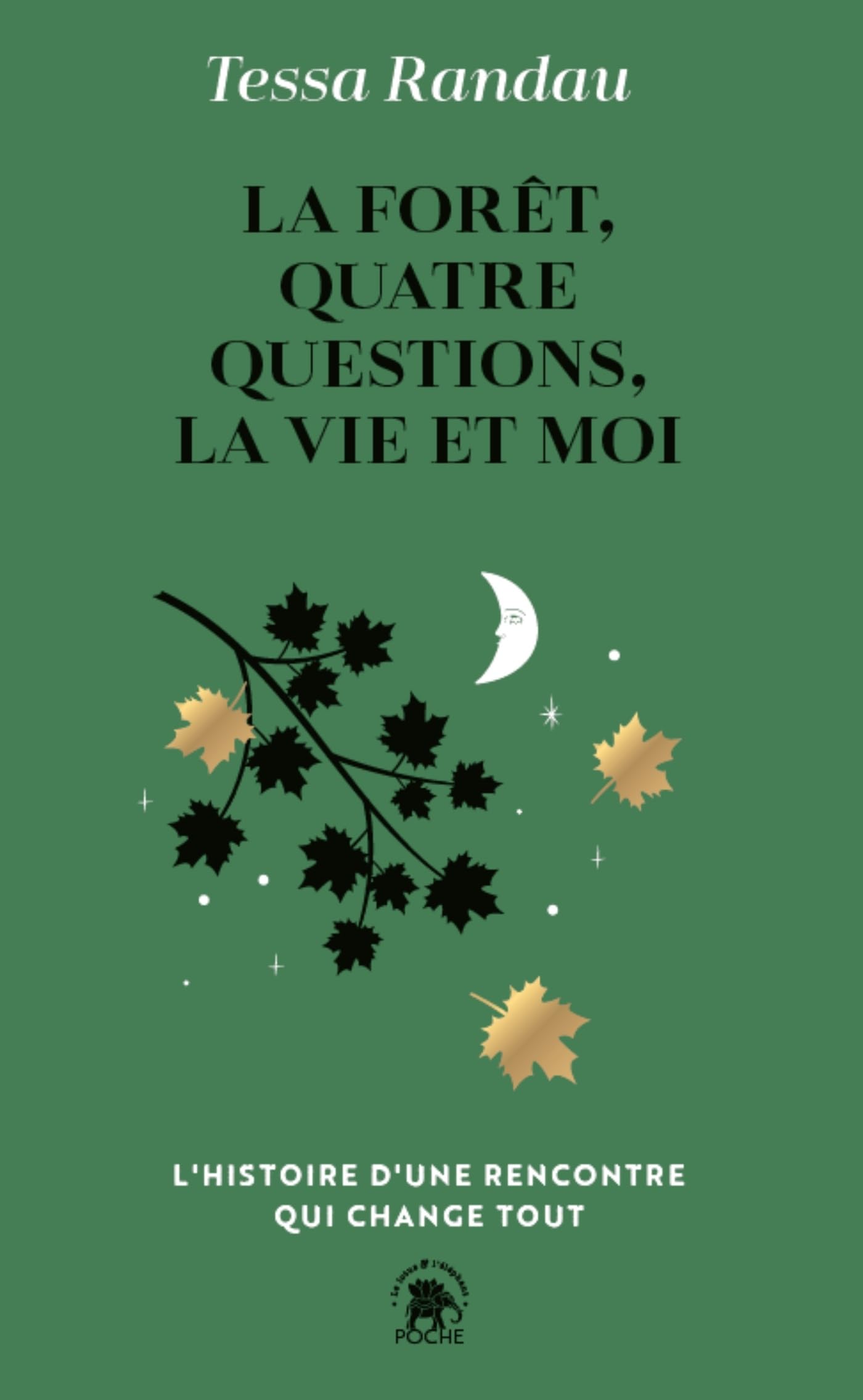La forêt, quatre questions, la vie et moi: l'histoire d'une rencontre qui change tout