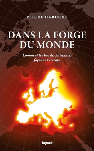 Dans la forge du monde: comment le choc des puissances façonne l'Europe