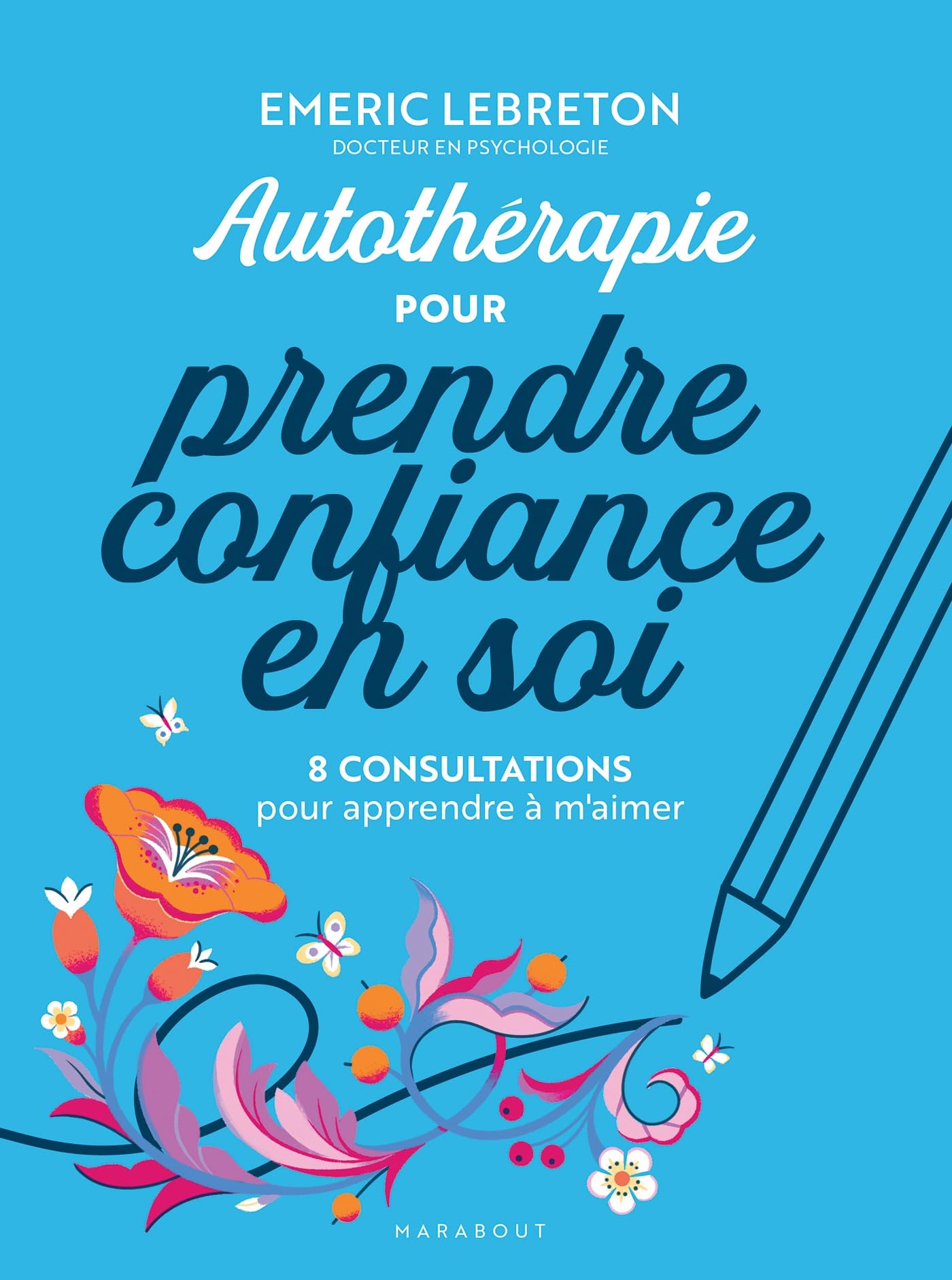 Autothérapie pour reprendre confiance en soi: 8 consultations pour apprendre à m'aimer