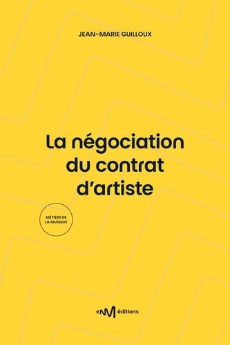 La négociation du contrat d'artiste: Guide de la négociation du contrat d'enregistrement de phonogrammes (3e édition)