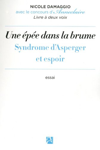 Une épée dans la brume - Syndrome d'Asperger et espoir: la singularité d'une différence invisible - Collectif