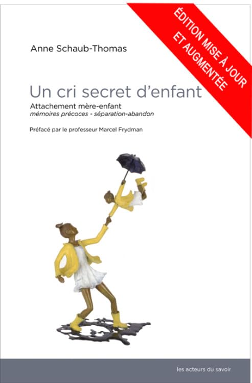 Un cri secret d'enfant: Attachement mère-enfant, mémoires précoces, séparation-abandon