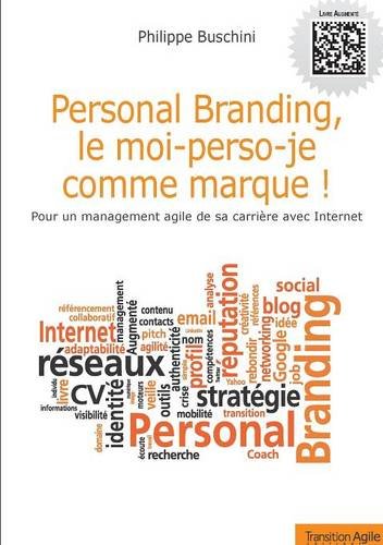 Personal branding, le moi-perso-je comme marque! - pour un management agile de sa carrière avec Internet