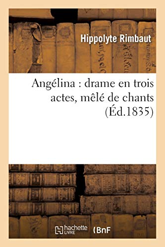 Angélina: drame en trois actes, mêlé de chants