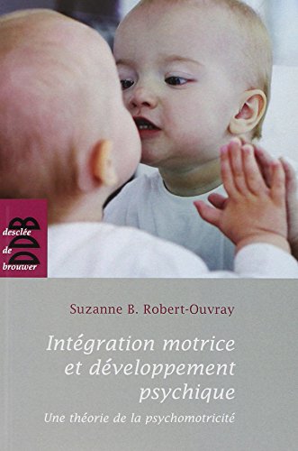 Intégration motrice et développement psychique: une théorie de la psychomotricité