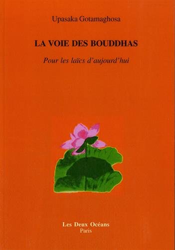 La voie des bouddhas - pour les laïcs d'aujourd'hui
