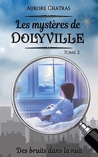 Les mystères de Dolyville t.2 - des bruits dans la nuit