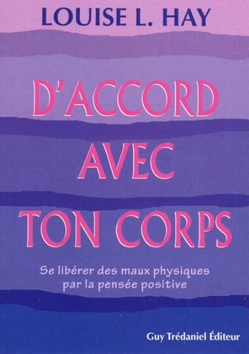 D'accord avec ton corps: se libérer des maux physiques par la pensée positive