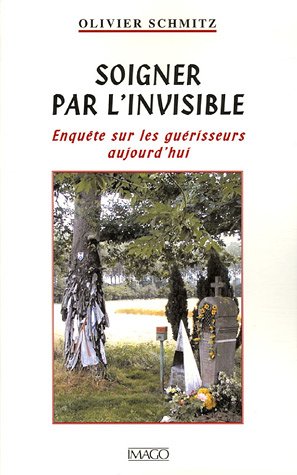 Soigner par l'invisible - enquête sur les guérisseurs aujourd'hui