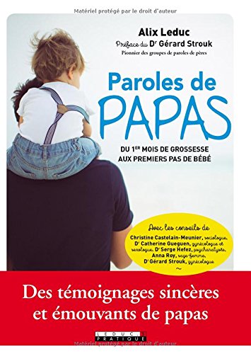 Paroles de papas: Du 1er mois de grossesse aux premiers pas de bébé - Alix Leduc