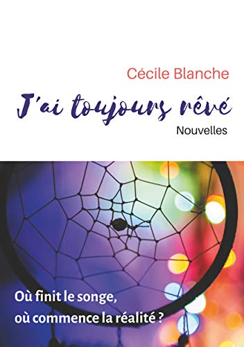 J'ai toujours rêvé - où finit le songe, où commence la réalité?