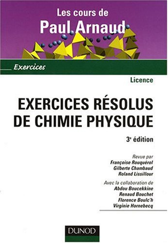 Les cours de Paul Arnaud - Exercices résolus de chimie physique - Paul Arnaud, Françoise Rouquérol, Gilberte Chambaud, Roland Lissillour