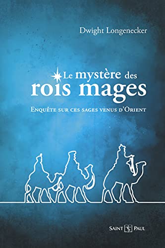 Le mystère des rois mages: enquête sur ces sages venus d'Orient
