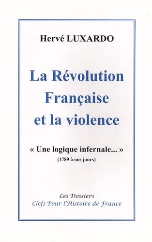 La révolution française et la violence: " Une logique infernale " (1789 à nos jours)