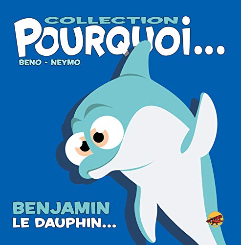 Pourquoi...: Benjamin le dauphin...
