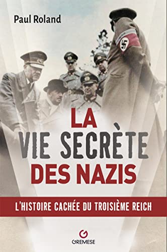 La vie secrète des nazis - l'histoire cachée du Troisieme Reich