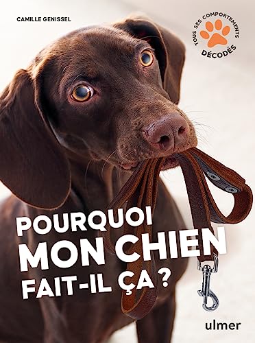 Pourquoi mon chien fait-il ça?: tous ses comportements décodés