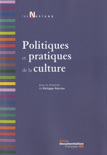 Politiques et pratiques de la culture - Philippe Poirrier