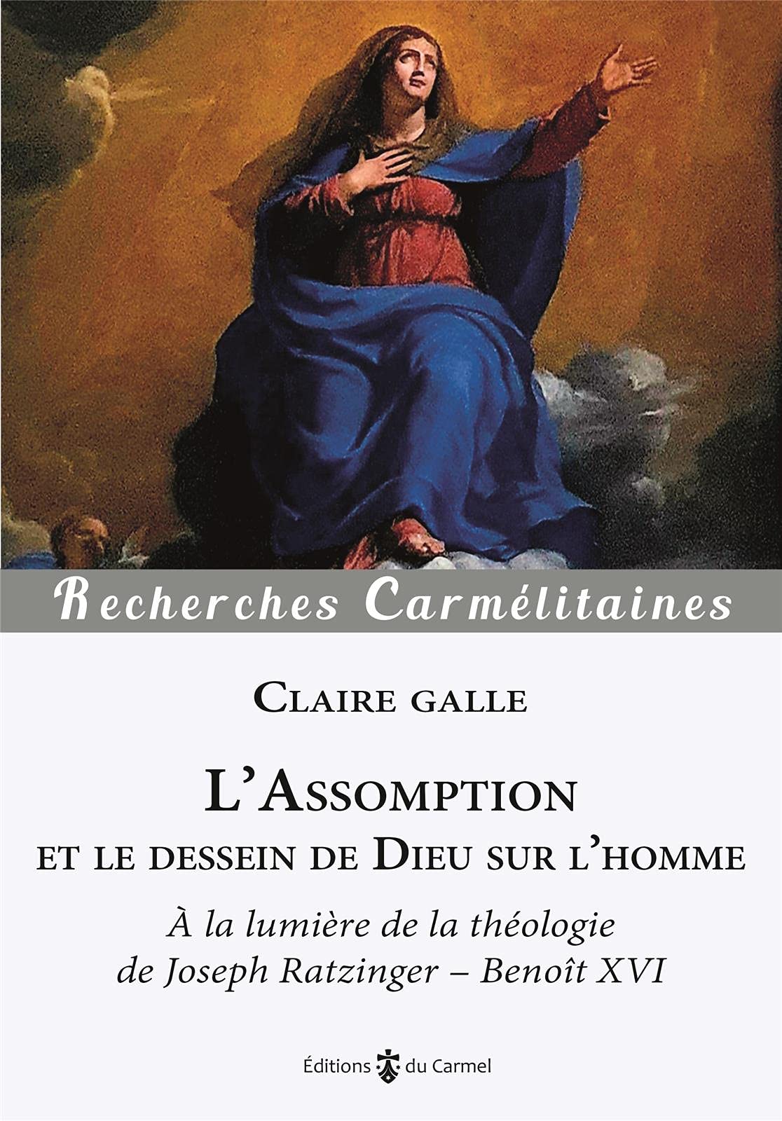 L'Assomption et le dessein de Dieu sur l'homme: à la lumière de la théologie de Joseph Ratzinger - Benoît XVI