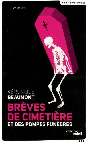Brèves de cimetière et des pompes funèbres: Histoires vraies - Véronique Beaumont