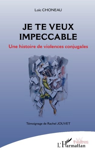 Je te veux impeccable - une histoire de violences conjugales - témoignage de Rachel Jouvet