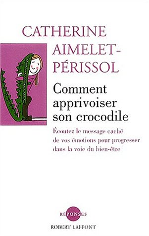 COMMENT APPRIVOISER CROCODILE - CATHERINE AIMELET-PERISSOL