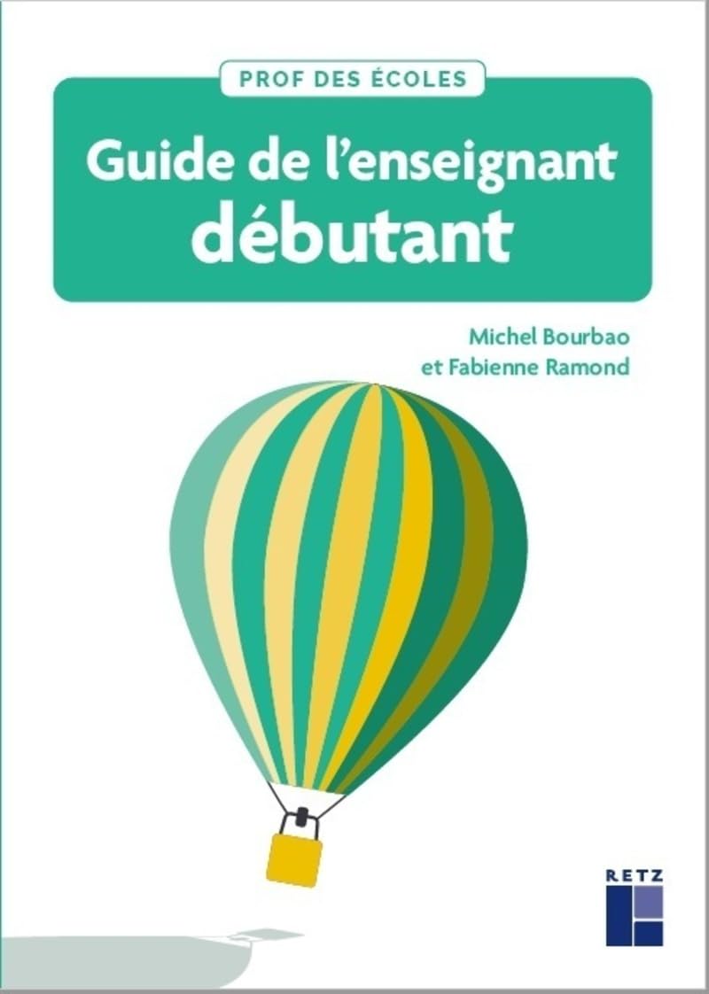 Guide de l'enseignant débutant: fondamentaux, conduite de classe et gestes professionnels: cycles 1, 2 et 3