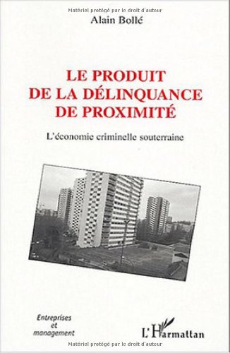 Le produit de la délinquance de proximité: l'économie criminelle souterraine