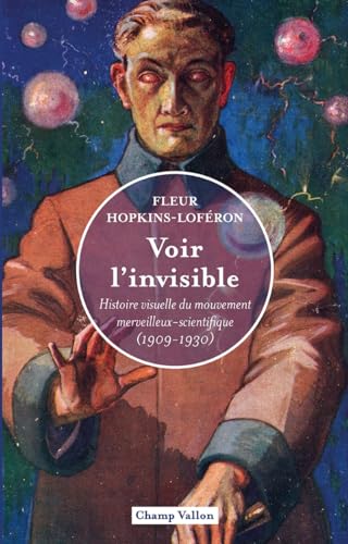 Voir l'invisible: histoire visuelle du mouvement merveilleux