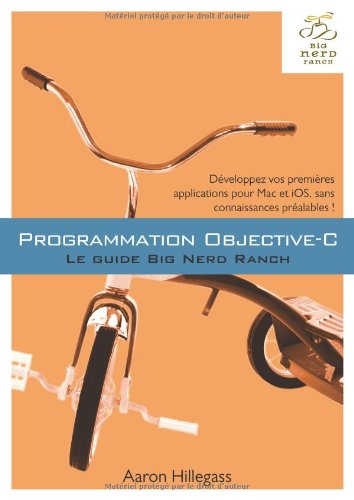 Programmation Objective-C: Le guide Big Nerd Ranch - Aaron Hillegass, Hervé Soulard