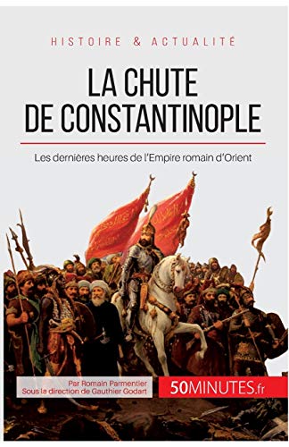 La chute de Constantinople - les dernières heures de l'Empire romain d'Orient