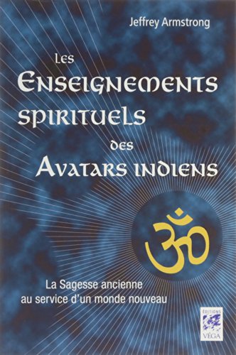 Les enseignements des avatars indiens - la sagesse ancienne au service d'un monde nouveau