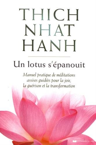 Un lotus s'épanouit: manuel pratique de méditations assises guidées pour la joie, la guérison et la transformation