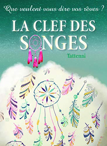 La clef des songes: que veulent vous dire vos rêves?