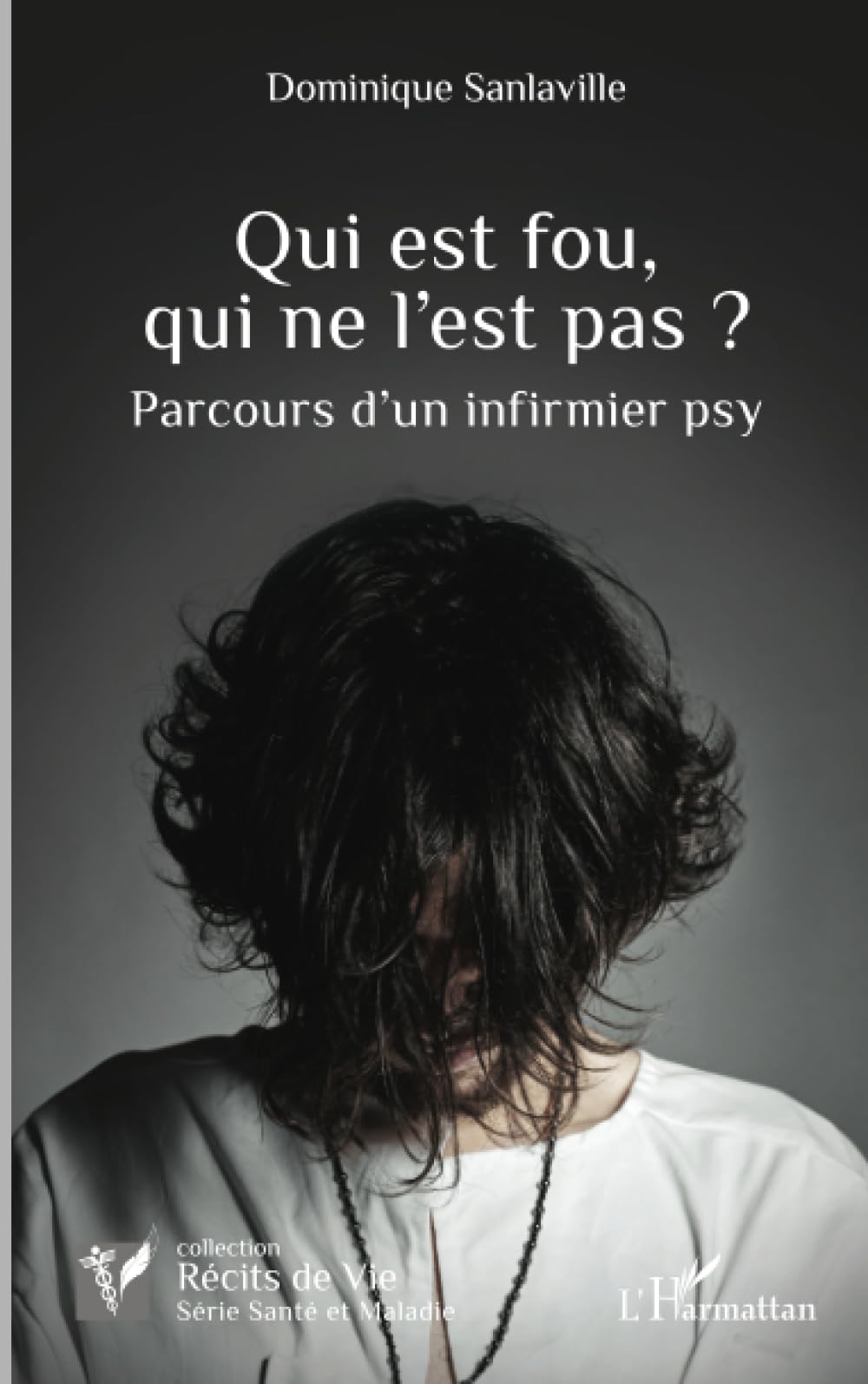 Qui est fou, qui ne l'est pas?: Parcours d'un infirmier psy