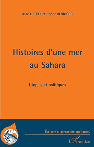 Histoires d'une mer au Sahara - utopies et politiques