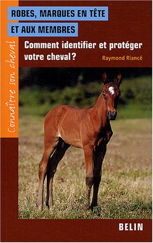 Robes, marques en tête et aux membres: Comment identifier et protéger votre cheval? - Raymond Riancé