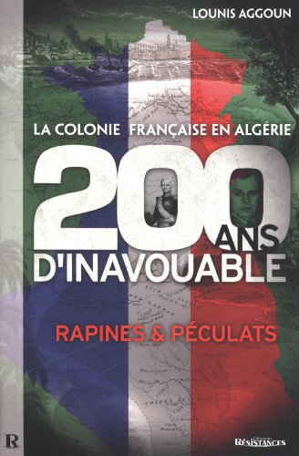 La colonie française en Algérie - 200 ans d'inavouable - rapines et péculats