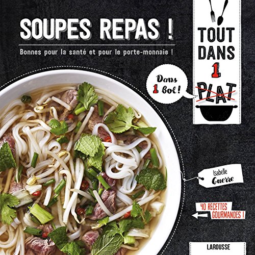Soupes repas!: bonnes pour la santé et pour le porte-monnaie!: 40 recettes gourmandes!