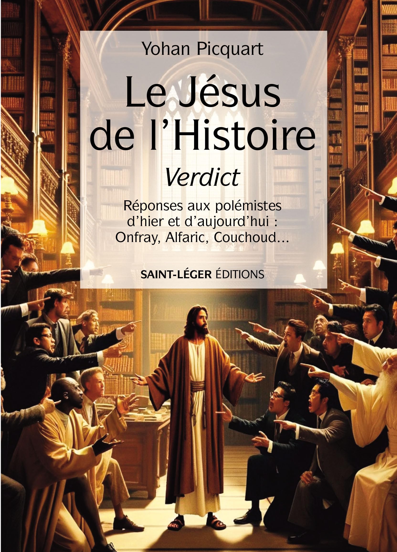 Le Jésus de l'histoire Verdict: Réponses aux polémistes d'hier et d'aujourd'hui: Onfray, Alfaric, Couchoudâeuros