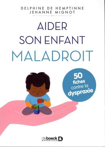 Aider son enfant maladroit - 50 fiches contre la dyspraxie
