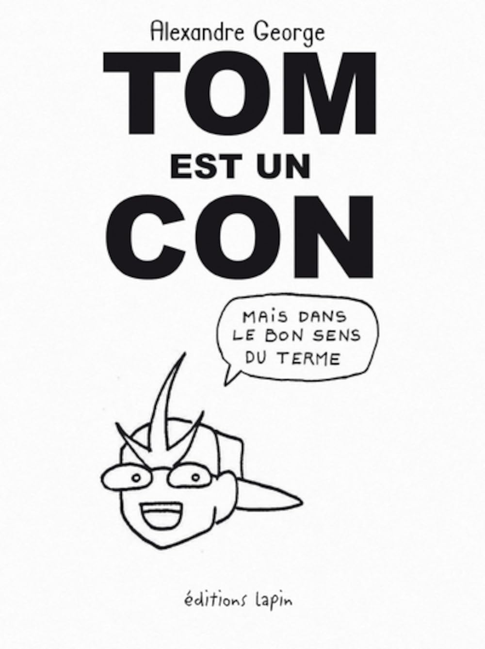 Tom est un con: Mais dans le bon sens du terme