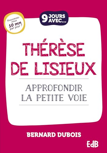 9 jours avec: Thérèse de Lisieux: Approfondir la petite voie
