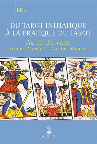 Du tarot initiatique à la pratique du tarot: au fil d'arcane: arcanes majeurs, arcanes mineurs