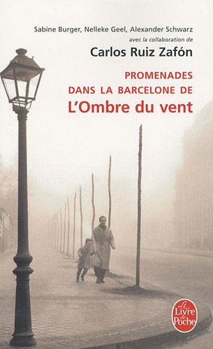 Promenades dans la Barcelone de L'Ombre du vent - Sabine Burger, Nelleke Geel, Alexander Schwarz, Carlos Ruiz Zafon, Isabelle Rosselin