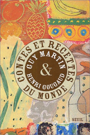 Contes et recettes du monde - Guy Martin, Henri Gougaud, Hervé Tullet