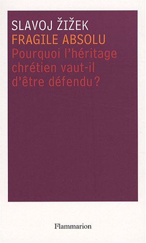 Fragile absolu - pourquoi l'héritage chrétien vaut-il d'être défendu?
