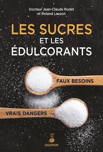 Les sucres et les édulcorants - faux besoins/vrais dangers