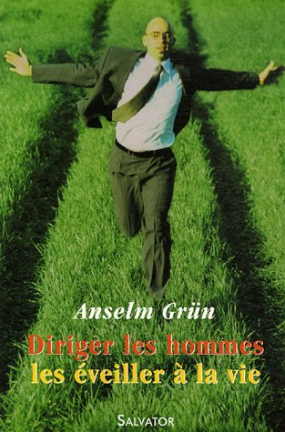 Diriger les hommes - les éveiller à la vie
