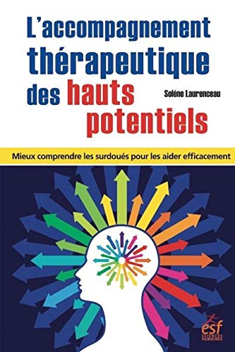 L'accompagnement thérapeutique des hauts potentiels - mieux comprendre les surdoués pour les aider efficacement